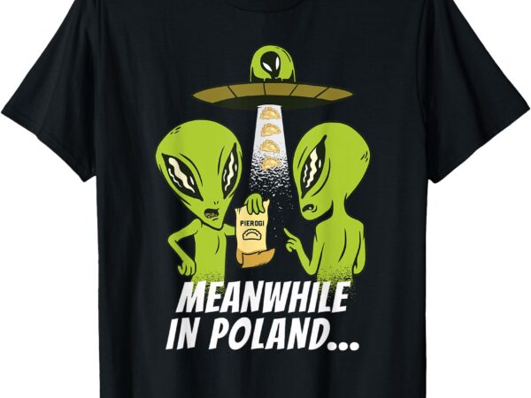 Alien abduction pierogi polish food poland polonia funny t-shirt