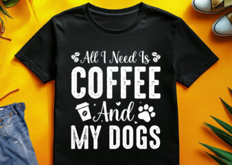 All I Need Is Coffee And My Dogs T-Shirt Design