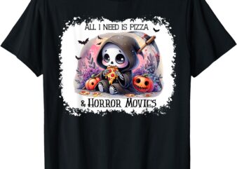 All I Need Is Pizza And Horror Movies Cute Skeleton Happy T-Shirt