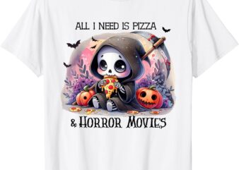 All I Need Is Pizza And Horror Movies Cute Skeleton Happy T-Shirt