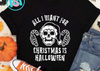 All I Want For Christmas Is Halloween SVG, Happy Halloween’s Day SVG DXF EPS PNG Digital Download