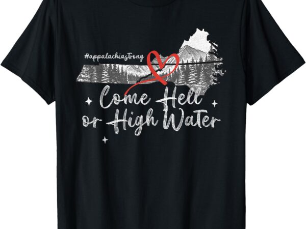 Appalachia strong come hell or high water mountain nc vn tn t-shirt