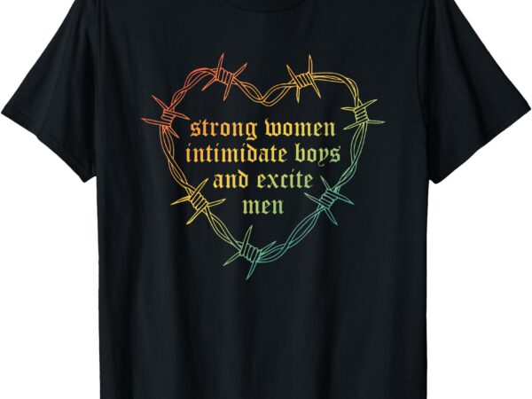 Strong women intimate boys and excite men apparel t-shirt