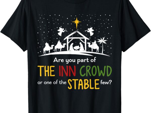 Are you part of inn crowd or stable few christmas nativity t-shirt