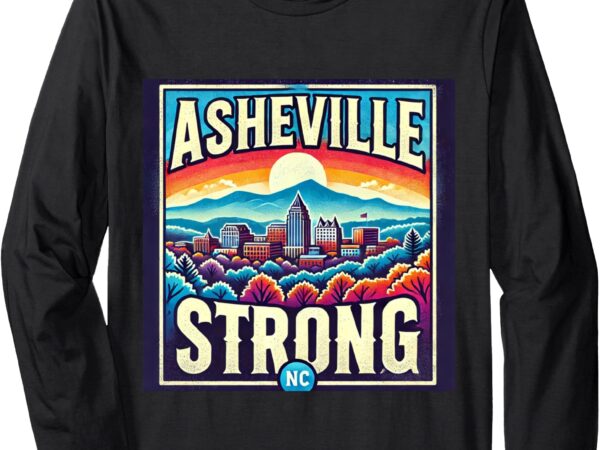 Asheville strong asheville north carolina long sleeve t-shirt