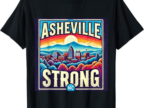 Asheville strong asheville north carolina t-shirt