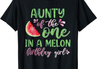 Aunty Of The One In A Melon Birthday Girl T-Shirt