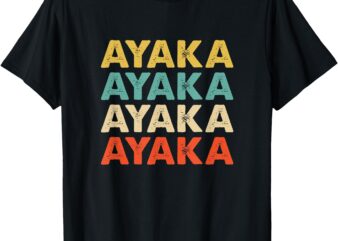 Ayaka Ayaka Ayaka 彩花 Name Shirts & GiftsT-Shirt