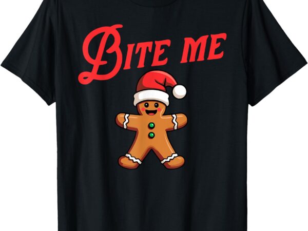 Bite me gingerbread cookie funny sarcastic christmas holiday t-shirt