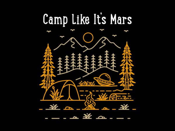 Camp like its mars t shirt vector file