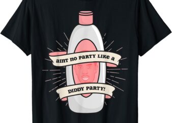 Baby Oil Birthday Aint No Party Like A Did-Dy Party T-Shirt