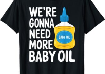 Baby Oil Costume Funny Bottle who needs 1000 _ T-Shirt