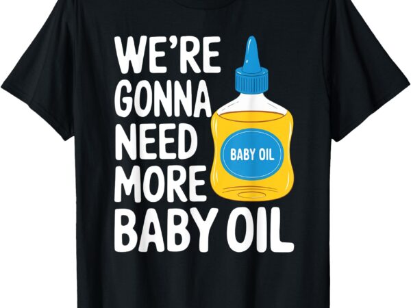 Baby oil costume funny bottle who needs 1000 _ t-shirt