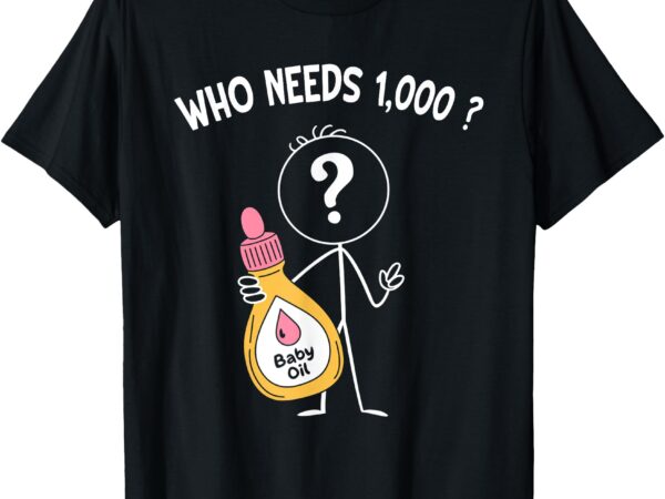 Baby oil costume funny bottle who needs 1000_ t-shirt