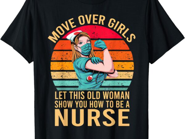 Be a move over girls let this old woman show you how to t-shirt