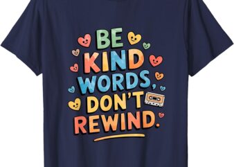 Be Kind Words Don’t Rewind Funny T-Shirt