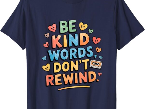 Be kind words don’t rewind funny t-shirt