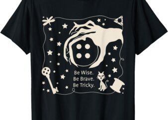 Be wise be brave be tricky Halloween magic spell T-Shirt