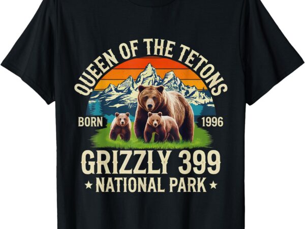 Bear lovers queen of the tetons grizzly 399 national park t-shirt