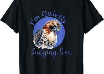 Beautiful Hawk with sarcastic quote, Quietly Judging You T-Shirt