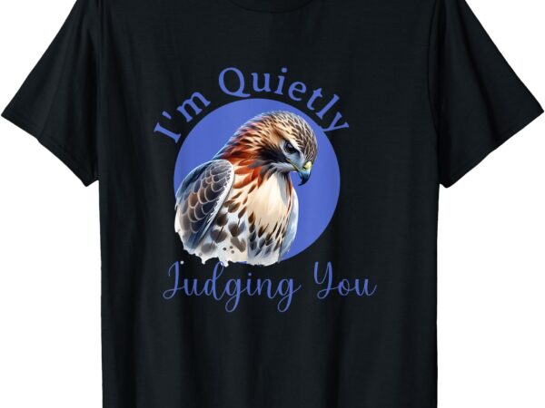 Beautiful hawk with sarcastic quote, quietly judging you t-shirt