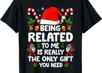 Being Related To Me Funny Christmas Family Xmas Pajamas T-Shirt