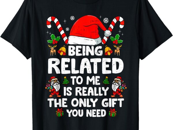 Being related to me funny christmas family xmas pajamas t-shirt