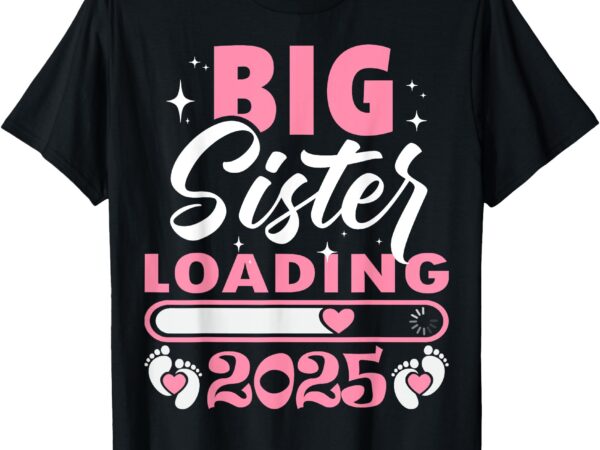 Big sister loading 2025, promoted to big sister 2025 t-shirt