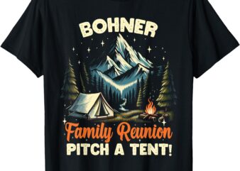 Bohner Family Reunion Pitch A Tent Men Women T-Shirt