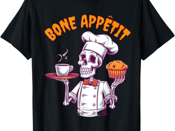 Bone appétit skeleton chef halloween catering staff cooking t-shirt