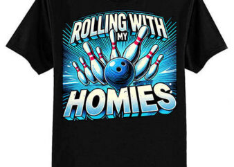 Bowling Rolling With My Homies Men Women Funny Bowler T-Shirt ltsp