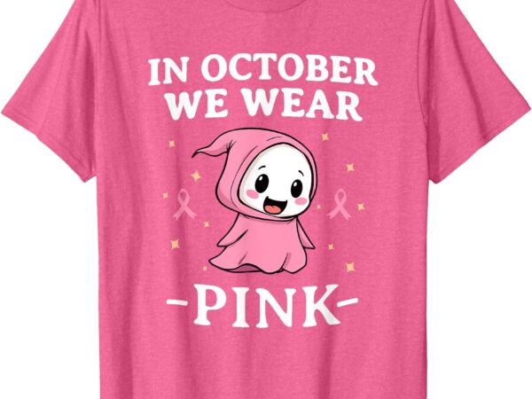 Breast cancer awareness shirts women in october we wear pink t-shirt