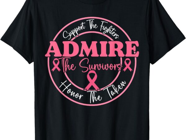 Breast cancer support admire honor breast cancer awareness t-shirt