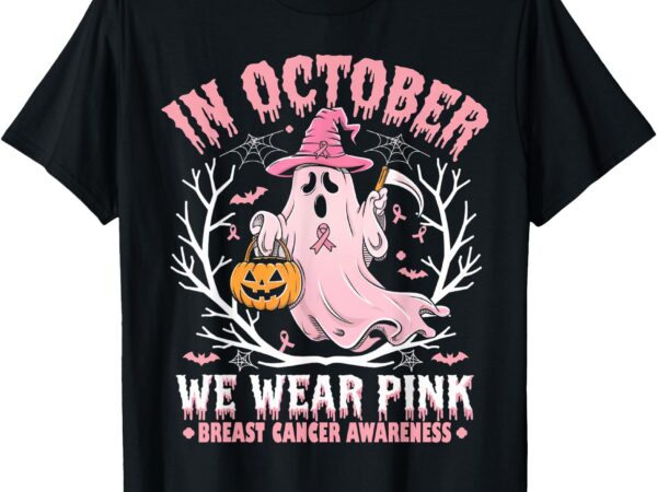 Breast cancer women halloween ghost in october we wear pink t-shirt