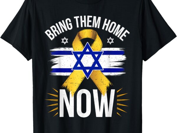 Bring them back home now – israel flag yellow ribbon t-shirt