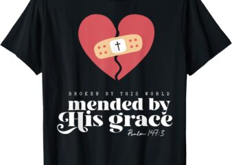 Broken By This World Mended By His Grace T-Shirt