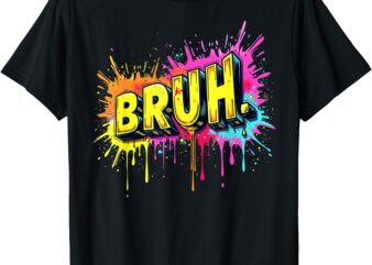 Bruh funny saying meme Bro Boy Girls kids youth teen slang T-Shirt