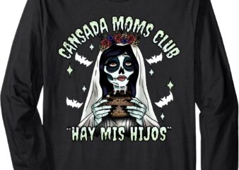 Cansada Moms Club Ay Mis Hijos Halloween Mexican Spooky Long Sleeve T-Shirt