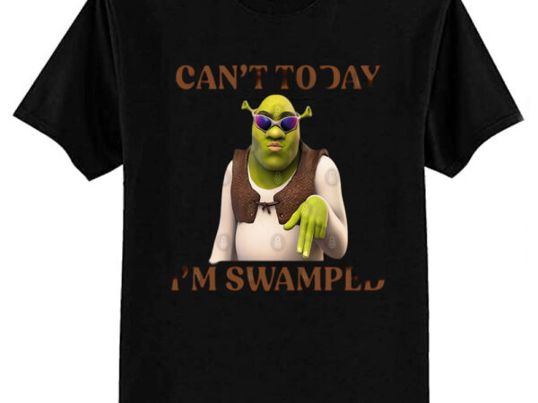 Can’t today i’m swamped t-shirt