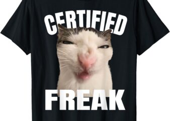 Certified Freak Funny Cat Funny Cat Meme Women Girl T-Shirt