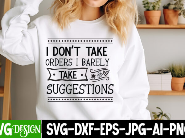 I don’t take orders i barely take suggestions t-shirt design, sarcastic bundle,sarcastic svg,sarcastic svg bundle,sarcastic sublimation png