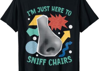 Chair Sniffer I’m Just Here To Sniff Chairs Meme Humor T-Shirt