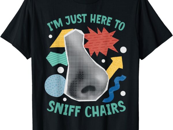 Chair sniffer i’m just here to sniff chairs meme humor t-shirt