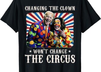 Changing The Clown Won’t Change The Circus Kamala Clown T-Shirt