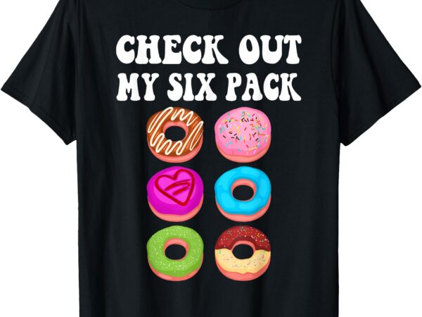 Check out my six pack donut funny gym t-shirt