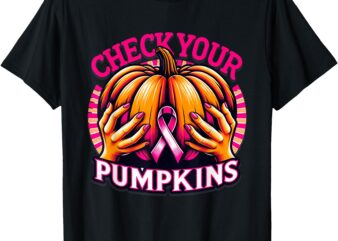 _Check Your Pumpkins Breast Cancer Awareness Halloween Top_ T-Shirt