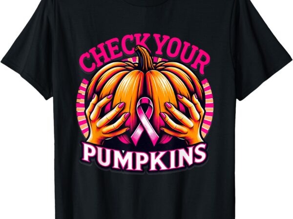 _check your pumpkins breast cancer awareness halloween top_ t-shirt