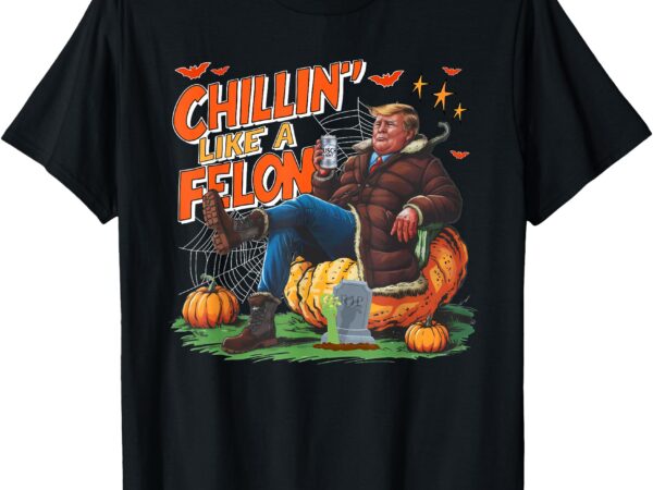 Chillin like a felon donald trump busch-light beer halloween t-shirt