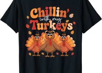 Chillin With My Turkeys Thanksgiving Family Matching T-Shirt