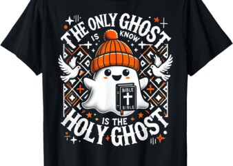 Christian Ghost The Only Ghost I Know Is The Holy Ghost T-Shirt